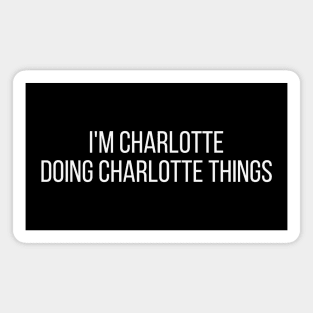 I'm Charlotte doing Charlotte things Magnet